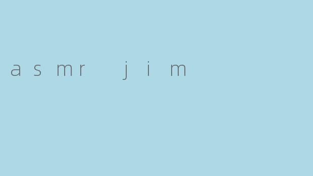asmr jim